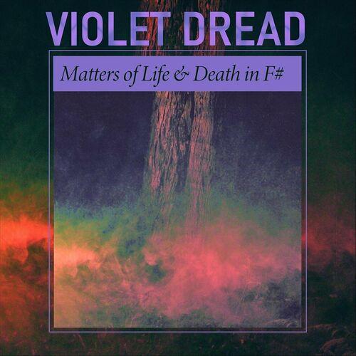 Violet Dread - Matters of Life & Death in F# (2024)