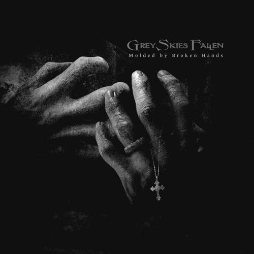 Grey Skies Fallen - Molded by Broken Hands (2024)