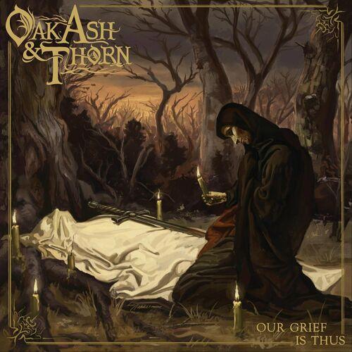 Oak, Ash & Thorn - Our Grief Is Thus (2024)