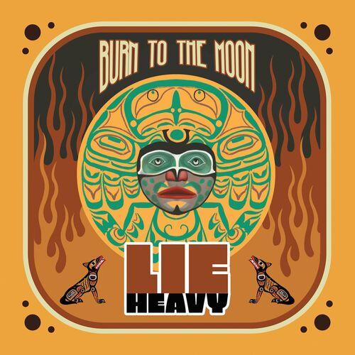 Lie Heavy - Burn To The Moon (2023)