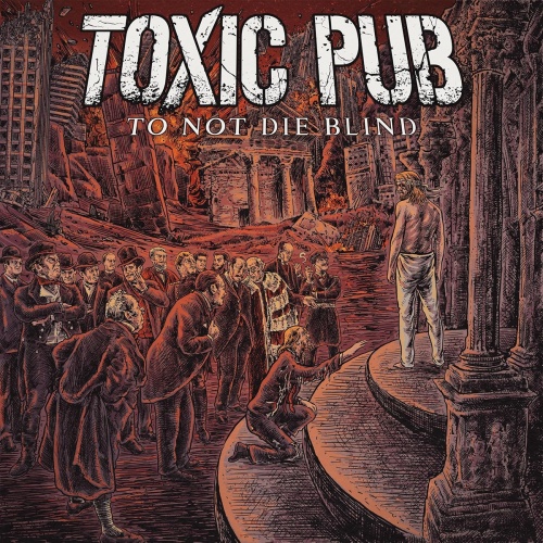 Toxic Pub - To Not Die Blind (2024)