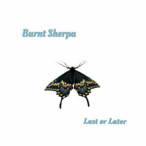 Burnt Sherpa - Last or Later [EP] (2024)