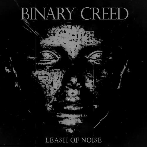 Binary Creed - Leash of Noise (2024)