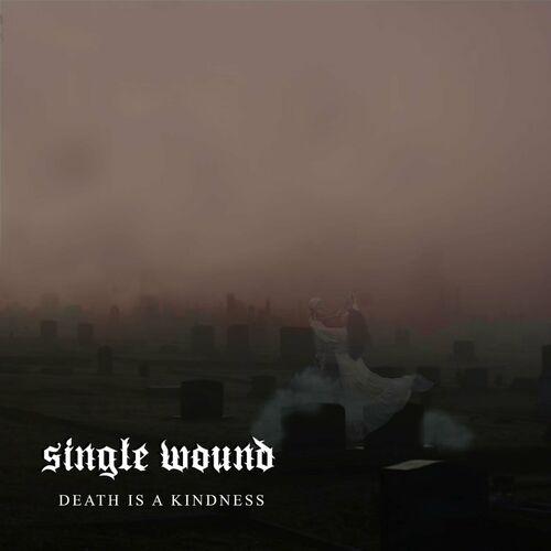 Single Wound - Death Is A Kindness [EP] (2024)