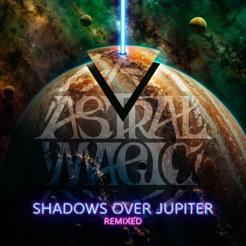 Astral Magic - Shadows over Jupiter Remixed (2024)