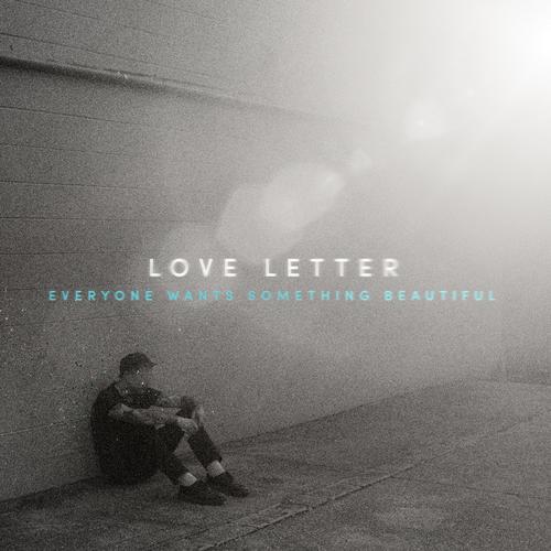 Love Letter - Everyone Wants Something Beautiful (2024)