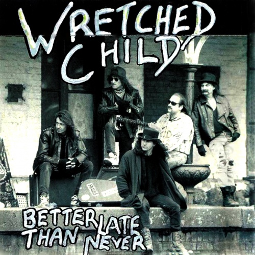 Wretched Child – Better Late Than Never (1994)