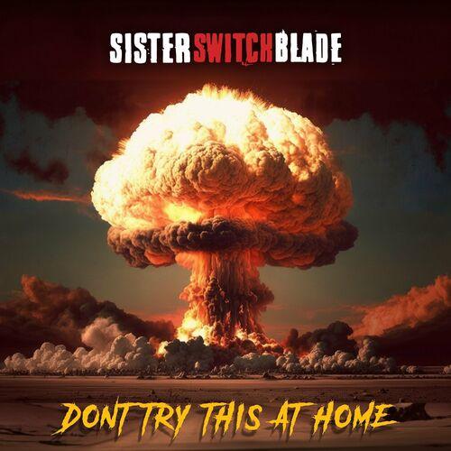 Sister Switchblade - Don't Try This at Home (2024)