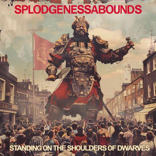 Splodgenessabounds - Standing On The Shoulders Of Dwarves (2024)
