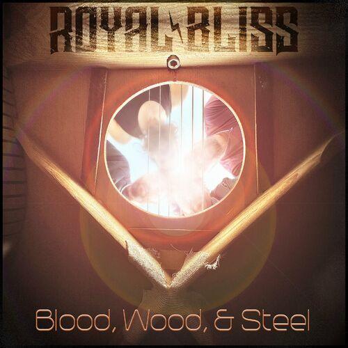 Royal Bliss - Blood, Wood & Steel (2024)