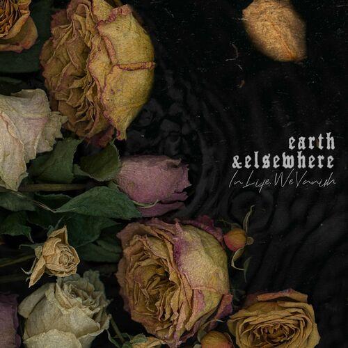Earth & Elsewhere - In Life We Vanish [EP] (2024)