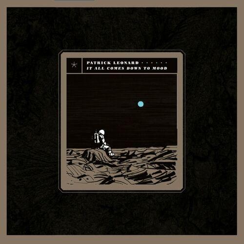 Patrick Leonard - It All Comes Down to Mood (2024)