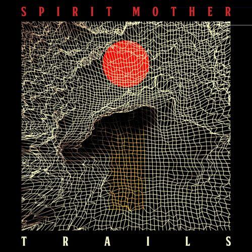 Spirit Mother - Trails (2024)