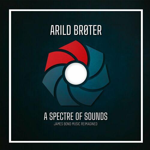 Arild Broter - A Spectre Of Sounds: James Bond Music Reimagined (2024) 320|FLAC