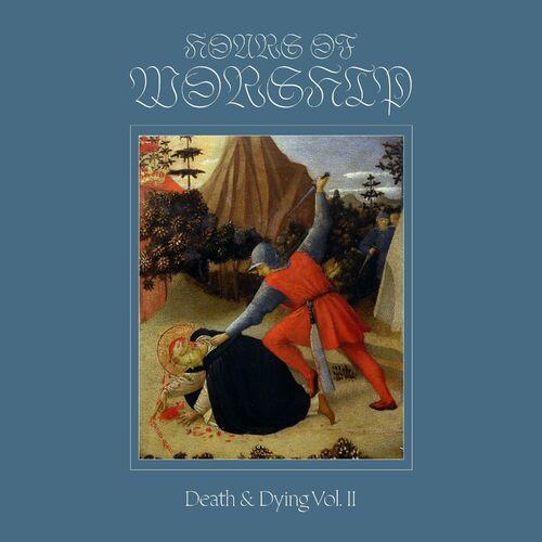 Hours Of Worship - Death & Dying Vol. II (2024)