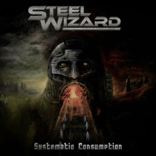 Steel Wizard - Systematic Consumption (2024)
