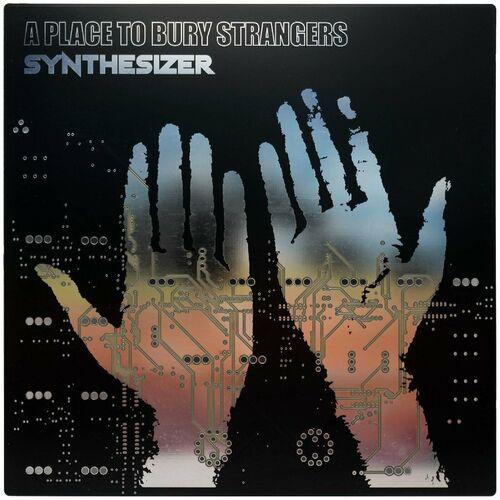 A Place to Bury Strangers - Synthesizer (2024) 320|FLAC|Hi-Res