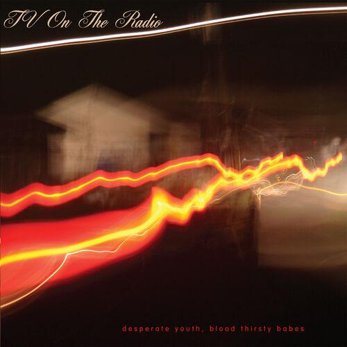 TV on the Radio - Desperate Youth, Blood Thirsty Babes (20th Anniversary Edition) (2024) 320|FLAC