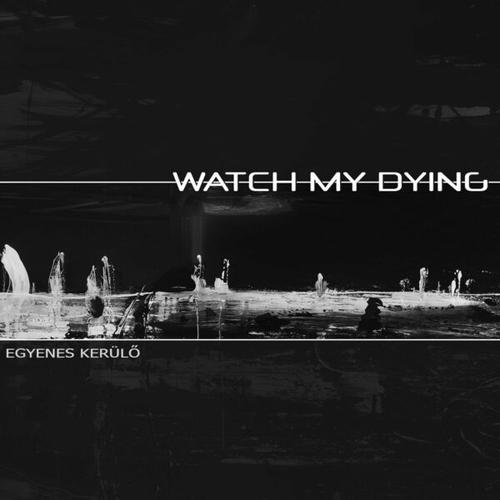 Watch My Dying - Egyenes Kerülő (2025)