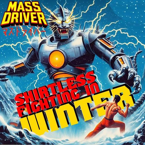 Mass Driver - Shirtless Fighting in Winter (2025) 320|FLAC