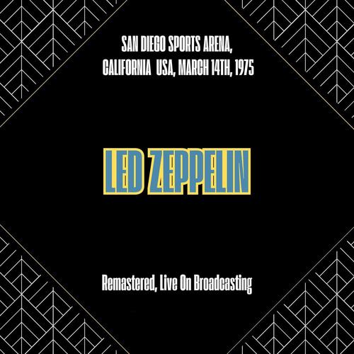 Led Zeppelin - San Diego Sports Arena, California Usa, March 14th, 1975 (Remastered, Live On Broadcasting) (2025)