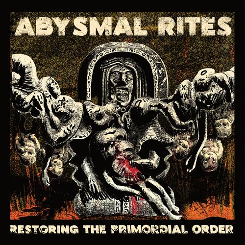 ABYSMAL RITES - Restoring The Primordial Order (2025)