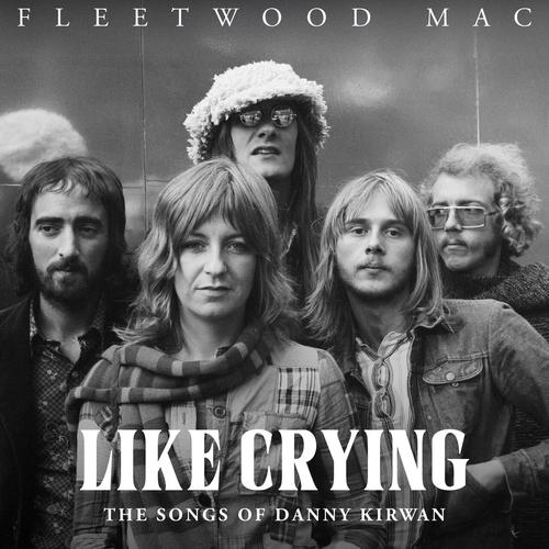 Fleetwood Mac - Like Crying: The Songs of Danny Kirwan (2025)