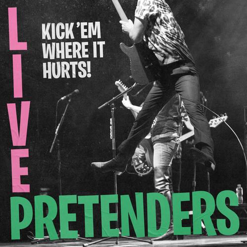 The Pretenders - Pretenders Live - Kick 'Em Where It Hurts! (Live Album) (2025)