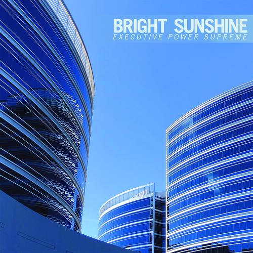 Bright Sunshine - Executive Power Supreme (2025)