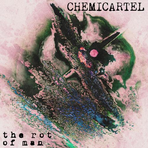 Chemicartel - The Rot of Man (2025)
