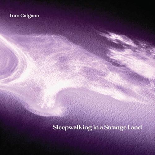 Tom Galgano [IZZ] - Sleepwalking in a Strange Land (2025)