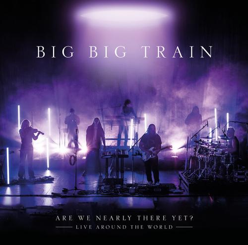 Big Big Train - Are We Nearly There Yet? Live Around The World [2CD] (2025)