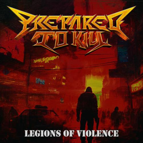 Prepared To Kill - Legions of Violence (2025)