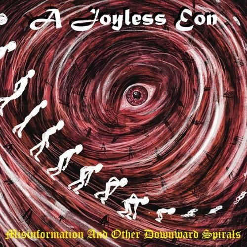 A Joyless Eon - Misinformation And Other Downward Spirals (2026)